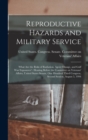 Image for Reproductive Hazards and Military Service : What are the Risks of Radiation, Agent Orange, and Gulf War Exposures?: Hearing Before the Committee on Veterans&#39; Affairs, United States Senate, One Hundred