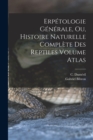 Image for Erpetologie generale, ou, Histoire naturelle complete des reptiles Volume atlas