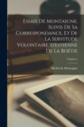 Image for Essais de Montaigne. Suivis de sa correspondance, et De la servitude volontaire, d&#39;Estienne de La Boetie; Volume 2