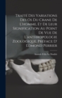 Image for Traite des variations des os du crane de l&#39;homme, et de leur signification au point de vue de l&#39;anthropologie zoologique. Preface d&#39; Edmond Perrier
