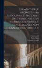 Image for Elementi dell&#39; architettura Lodoliana, o sia, L&#39;arte del fabbricare con solidita scientifica e con eleganza non capricciosa, libri due