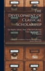 Image for The Development of Classical Scholarship : Catalogue of an Exhibition, University Research Library, January-March 1991