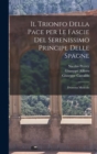 Image for Il trionfo della Pace per le fascie del serenissimo principe delle Spagne : Dramma musicale