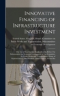 Image for Innovative Financing of Infrastructure Investment : The use of Tax-exempt Bonds: Hearing Before The Subcommittee on Economic Development of The Committee on Public Works and Transportation, House of R