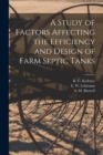 Image for A Study of Factors Affecting the Efficiency and Design of Farm Septic Tanks