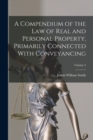 Image for A Compendium of the law of Real and Personal Property, Primarily Connected With Conveyancing; Volume 2