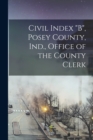 Image for Civil Index &quot;B&quot;, Posey County, Ind., Office of the County Clerk