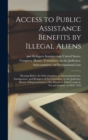 Image for Access to Public Assistance Benefits by Illegal Aliens : Hearing Before the Subcommittee on International Law, Immigration, and Refugees of the Committee on the Judiciary, House of Representatives, On