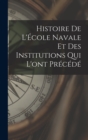 Image for Histoire de l&#39;Ecole navale et des institutions qui l&#39;ont precede