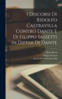 Image for I discorsi di Ridolfo Castravilla contro Dante e di Filippo Sassetti in difesa di Dante