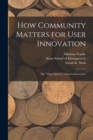Image for How Community Matters for User Innovation : The &quot;open Source&quot; of Sports Innovation