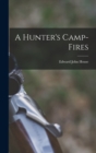 Image for A Hunter&#39;s Camp-fires
