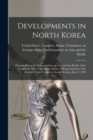 Image for Developments in North Korea : Hearing Before the Subcommittee on Asia and the Pacific of the Committee on Foreign Affairs, House of Representatives, One Hundred Third Congress, Second Session, June 9,