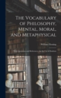 Image for The Vocabulary of Philosophy, Mental, Moral, and Metaphysical; With Quotations and References; for the use of Students