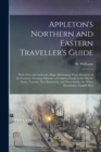 Image for Appleton&#39;s Northern and Eastern Traveller&#39;s Guide : With new and Authentic Maps, Illustrating Those Divisions of the Country; Forming Likewise a Complete Guide to the Middle States, Canada, New Brunsw