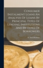 Image for Consumer Instalment Loans An Analysis Of Loans By Principal Types Of Lending Institutions And By Types Of Borrowers