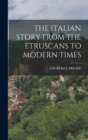 Image for The Italian Story from the Etruscans to Modern Times