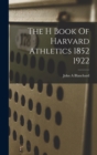 Image for The H Book Of Harvard Athletics 1852 1922