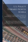 Image for U.S. Policy Toward North Korea : Hearing Before the Subcommittee on East Asian and Pacific Affairs of the Committee on Foreign Relations, United States Senate, One Hundred Third Congress, Second Sessi