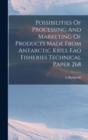 Image for Possibilities Of Processing And Marketing Of Products Made From Antarctic Krill Fao Fisheries Technical Paper 268