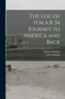 Image for The log of H.M.A.R 34 Journey to America and Back