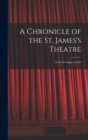 Image for A Chronicle of the St. James&#39;s Theatre : From its Origin in 1835