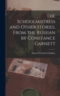 Image for The Schoolmistress and Other Stories. From the Russian by Constance Garnett