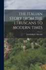 Image for The Italian Story from the Etruscans to Modern Times