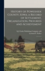 Image for History of Poweshiek County, Iowa; a Record of Settlement, Organization, Progress and Achievement