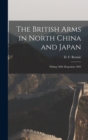 Image for The British Arms in North China and Japan : Peking 1860; Kagosima 1862