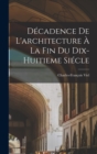 Image for Decadence De L&#39;architecture A La Fin Du Dix-huitieme Siecle