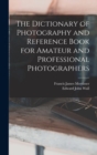 Image for The Dictionary of Photography and Reference Book for Amateur and Professional Photographers