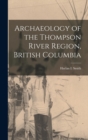 Image for Archaeology of the Thompson River Region, British Columbia