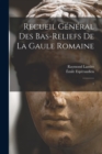 Image for Recueil general des bas-reliefs de la Gaule romaine