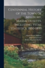 Image for Centennial History of the Town of Millbury, Massachusetts, Including Vital Statistics, 1850-1899
