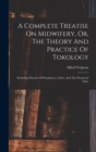 Image for A Complete Treatise On Midwifery, Or, The Theory And Practice Of Tokology
