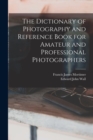 Image for The Dictionary of Photography and Reference Book for Amateur and Professional Photographers