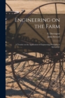 Image for Engineering on the Farm : A Treatise on the Application of Engineering Principles to Agriculture