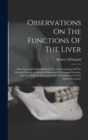 Image for Observations On The Functions Of The Liver : More Especially With Reference To The Formation Of The Material Known As Amyloid Substance, Or Animal Dextrine, And The Ultimate Destination Of This Substa