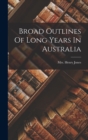 Image for Broad Outlines Of Long Years In Australia