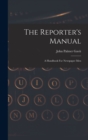 Image for The Reporter&#39;s Manual : A Handbook For Newspaper Men