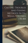 Image for Casting Troubles And Fishing Methods In Oil Wells, Volumes 178-184