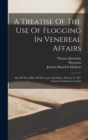 Image for A Treatise Of The Use Of Flogging In Venereal Affairs