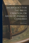 Image for An Apology For The Brute Creation, Or Abuse Of Animals Censured