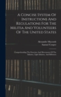 Image for A Concise System Of Instructions And Regulations For The Militia And Volunteers Of The United States