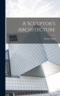 Image for A Sculptor's Architecture