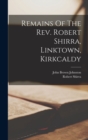 Image for Remains Of The Rev. Robert Shirra, Linktown, Kirkcaldy