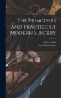 Image for The Principles And Practice Of Modern Surgery