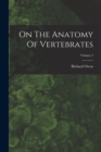 Image for On The Anatomy Of Vertebrates; Volume 2