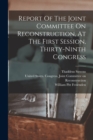 Image for Report Of The Joint Committee On Reconstruction, At The First Session, Thirty-ninth Congress
